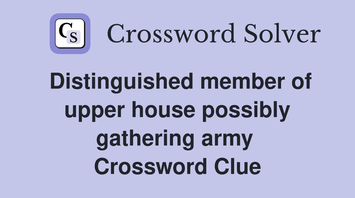 Distinguished member of upper house possibly gathering army  Crossword Clue