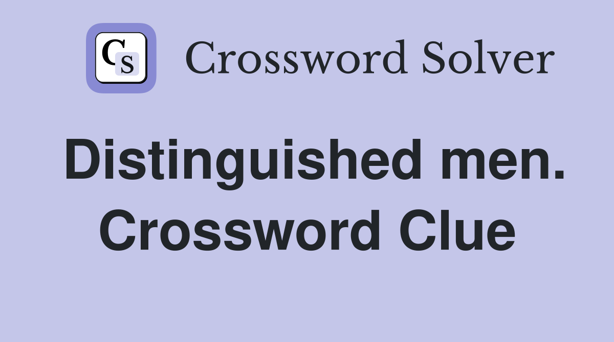 Distinguished men. Crossword Clue