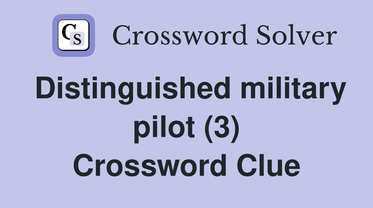 Distinguished military pilot (3) Crossword Clue