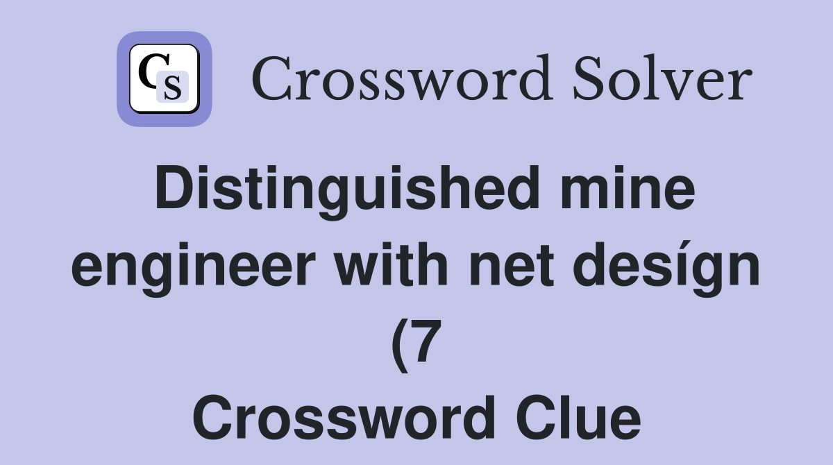 Distinguished mine engineer with net desígn (7) Crossword Clue Distinguished mine engineer with net desígn (7) Crossword Clue