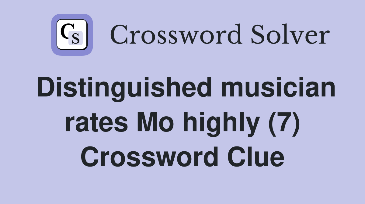 Distinguished musician rates Mo highly (7) Crossword Clue