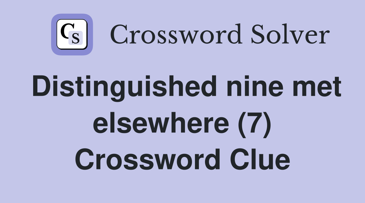 Distinguished nine met elsewhere (7) Crossword Clue