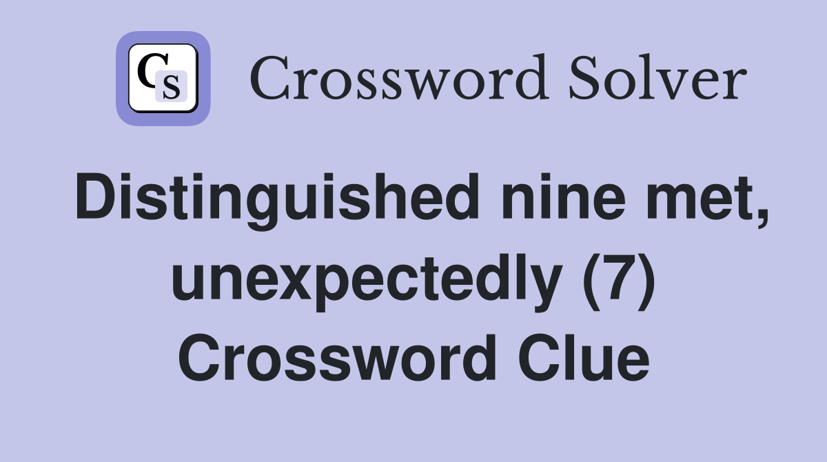 Distinguished nine met, unexpectedly (7) Crossword Clue
