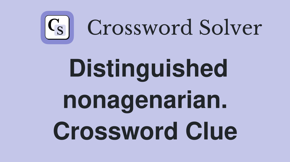 Distinguished nonagenarian. Crossword Clue