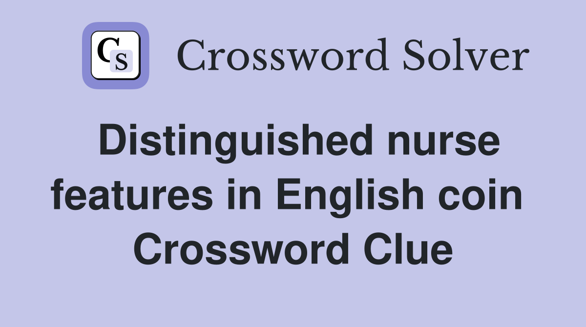Distinguished nurse features in English coin  Crossword Clue