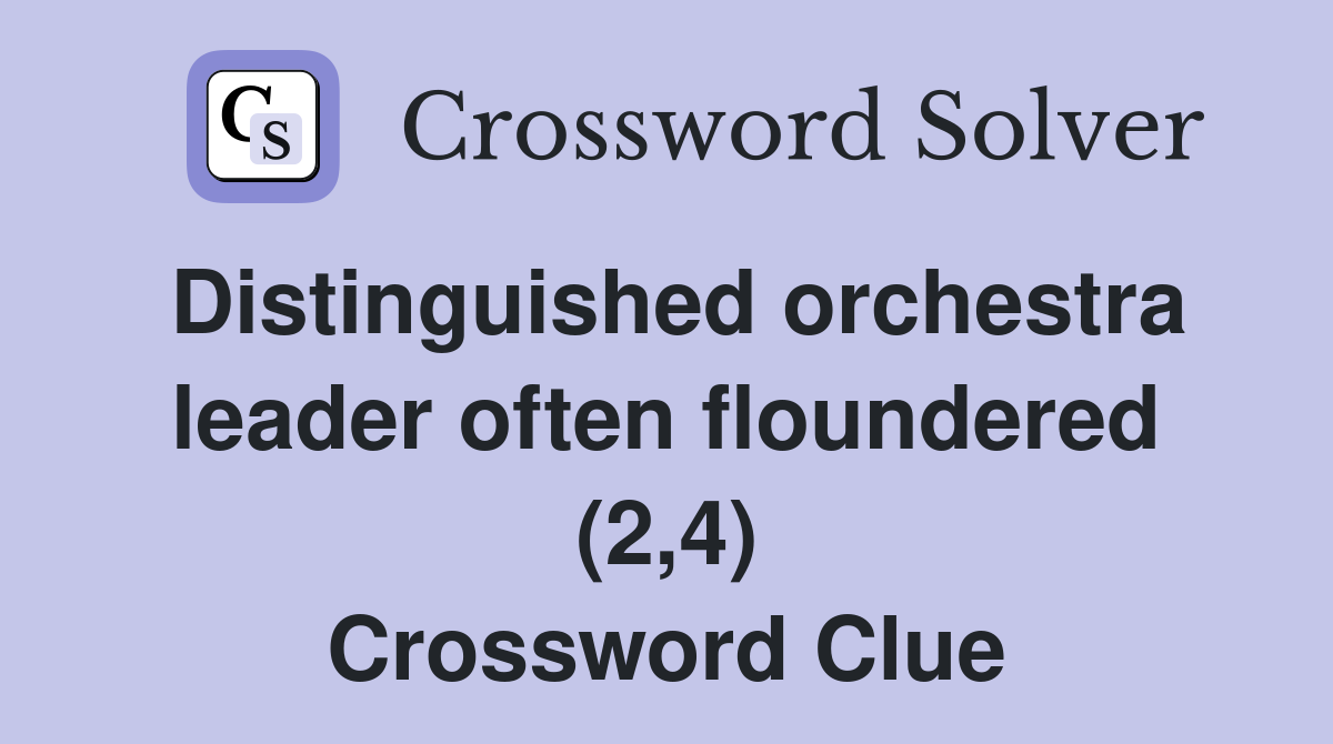 Distinguished orchestra leader often floundered (2,4) Crossword Clue