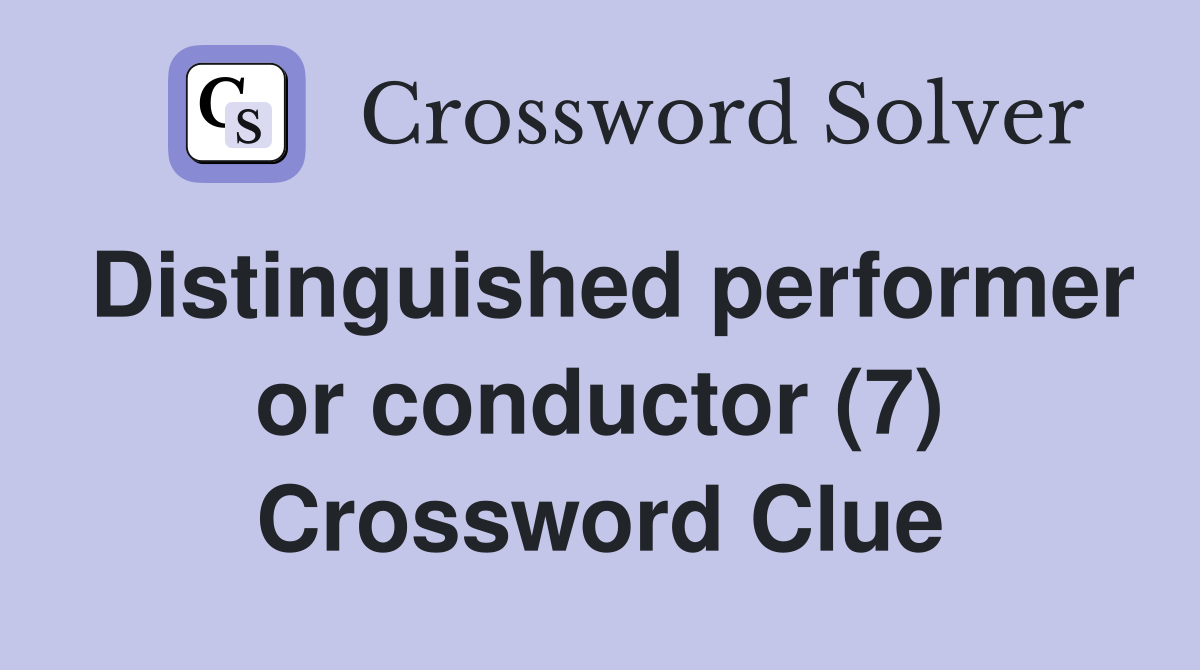 Distinguished performer or conductor (7) Crossword Clue