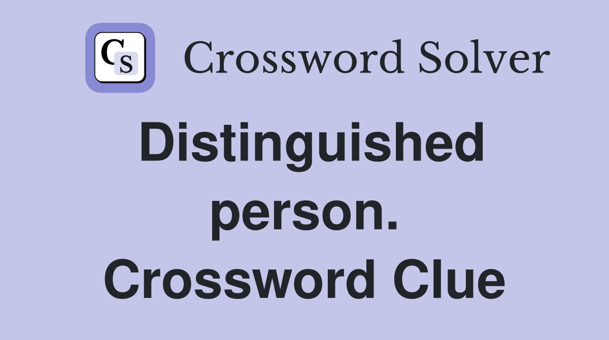 Distinguished person. Crossword Clue