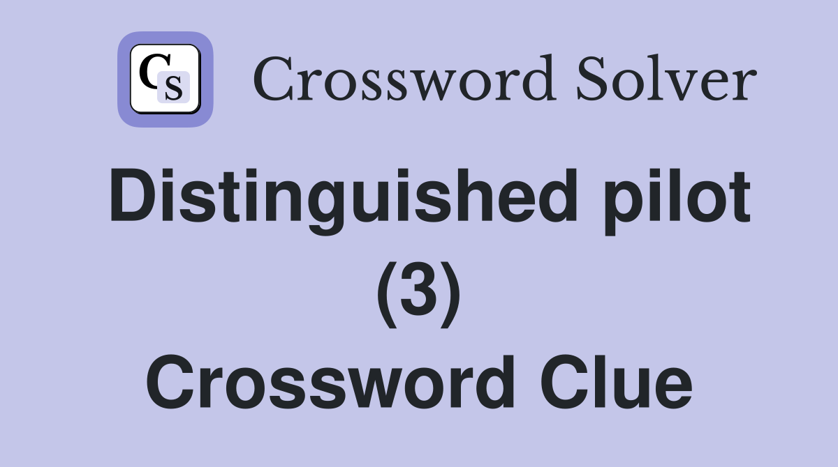 Distinguished pilot (3) Crossword Clue