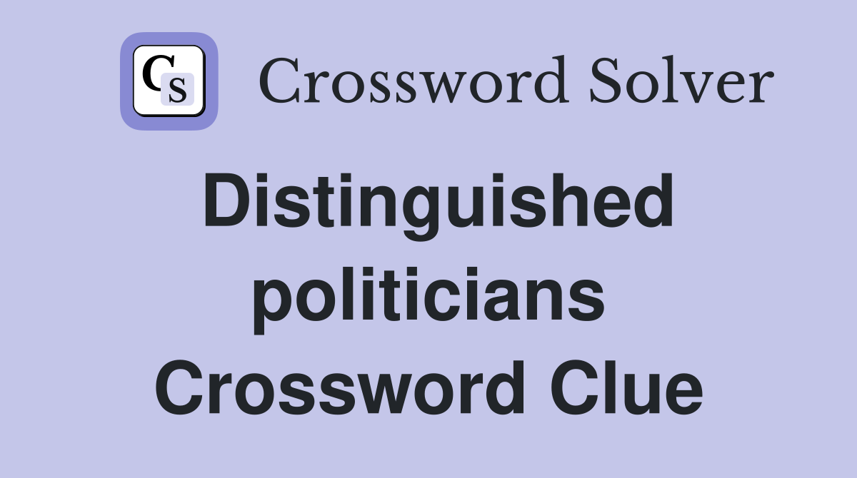 Distinguished politicians Crossword Clue