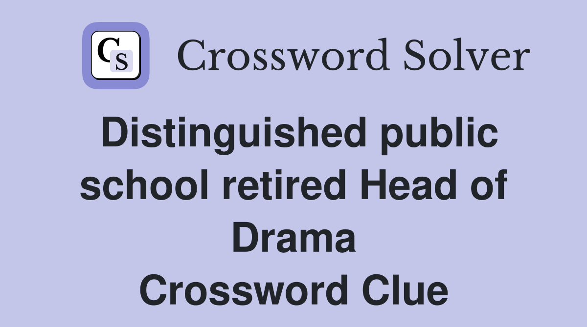 Distinguished public school retired Head of Drama Crossword Clue