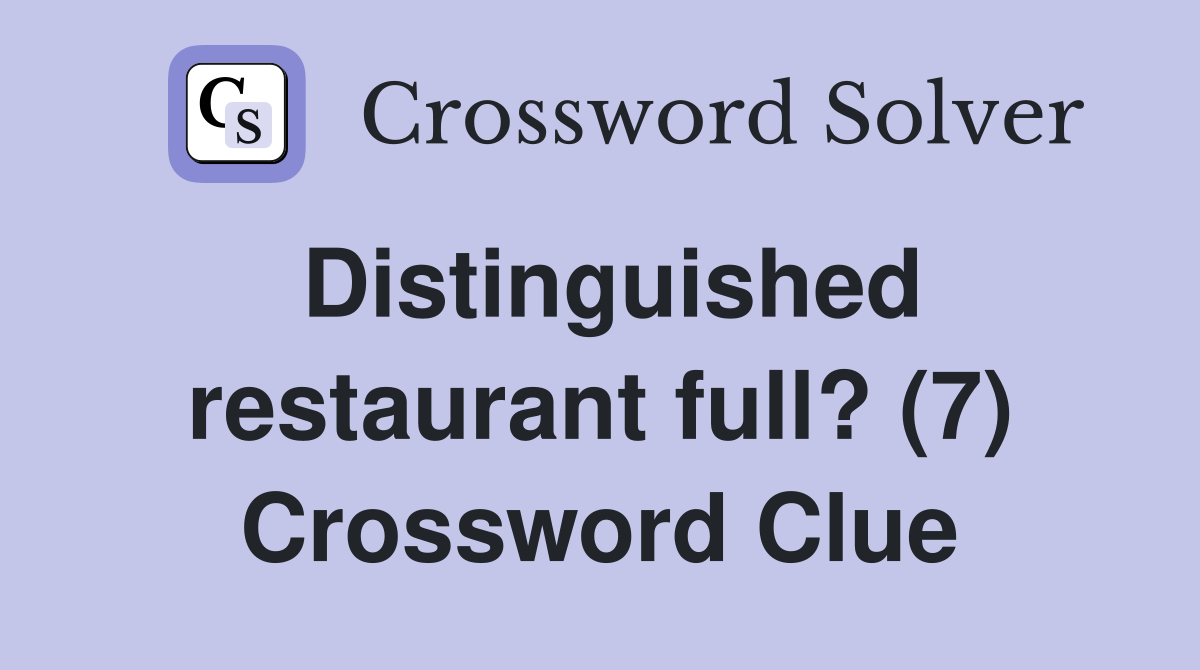 Distinguished restaurant full? (7) Crossword Clue