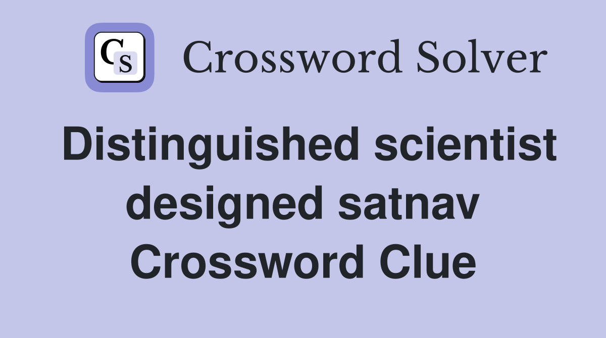Distinguished scientist designed satnav Crossword Clue
