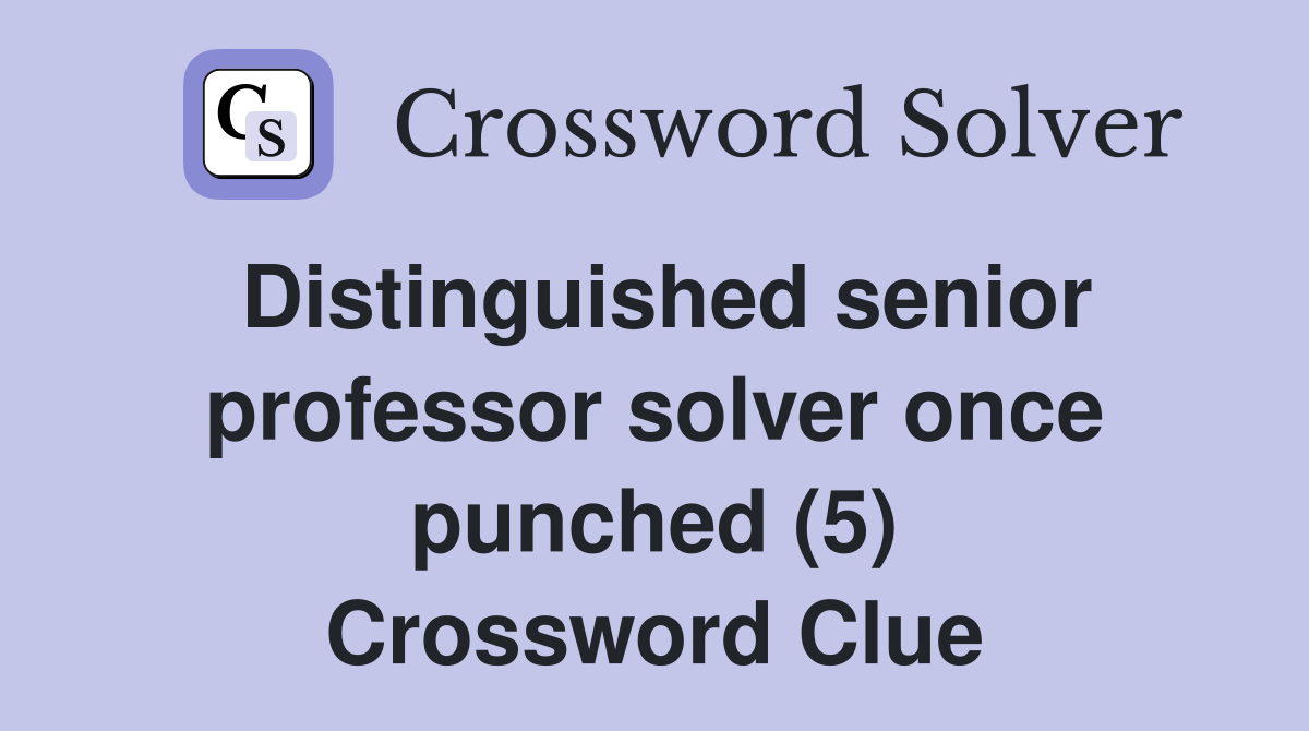 Distinguished senior professor solver once punched (5) Crossword Clue