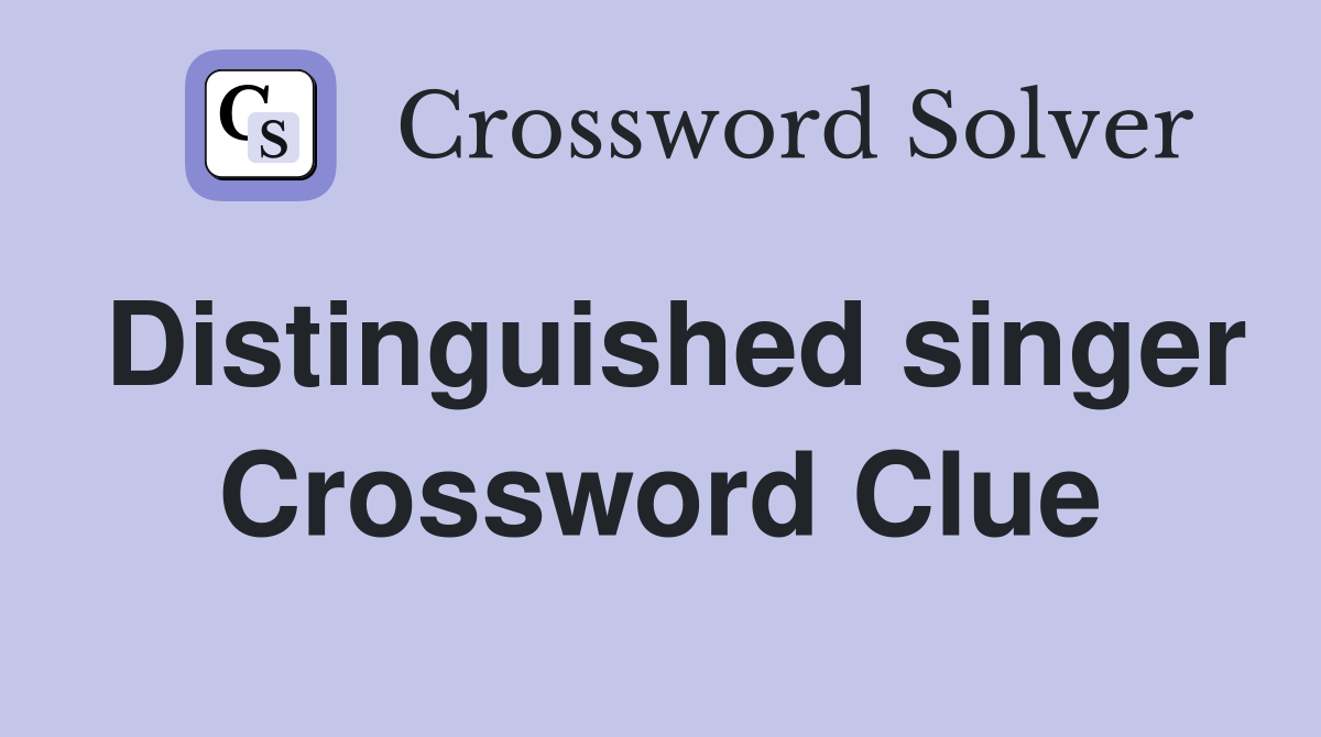 Distinguished singer Crossword Clue