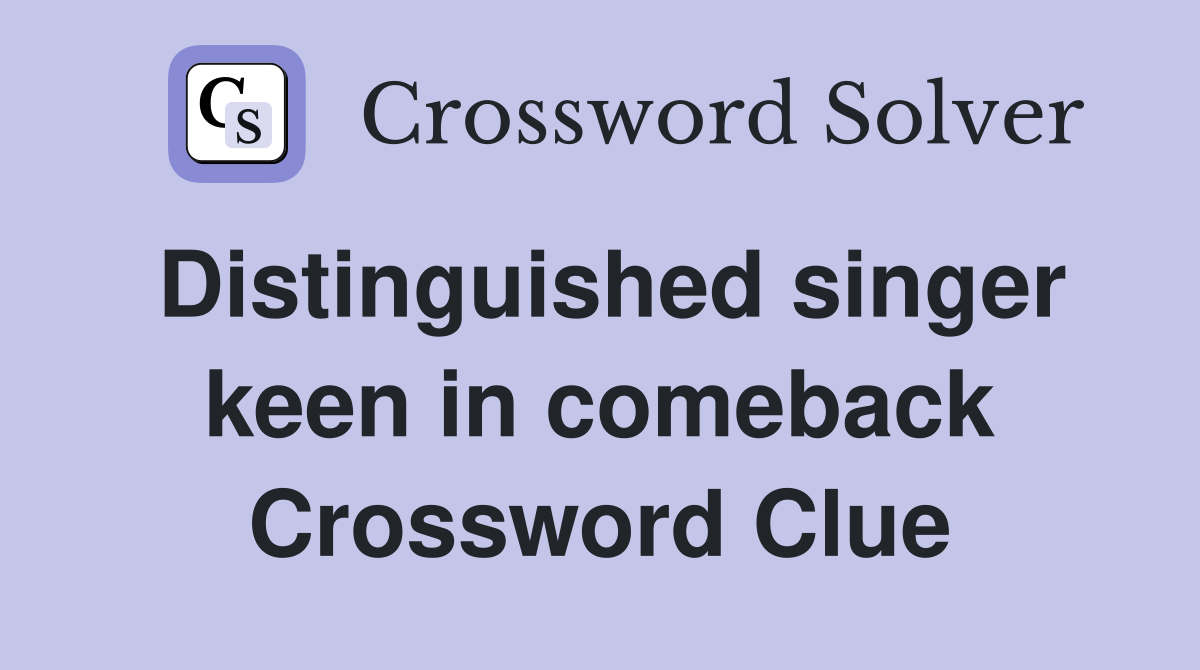 Distinguished singer keen in comeback Crossword Clue