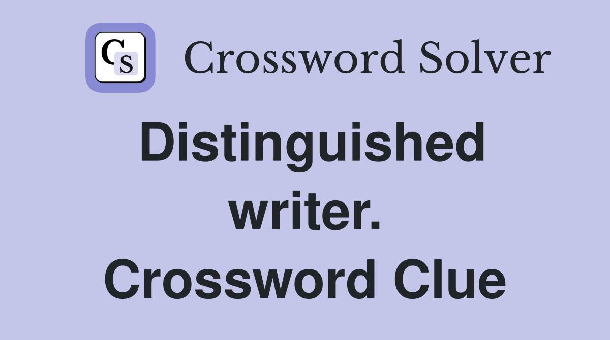 Distinguished writer. Crossword Clue