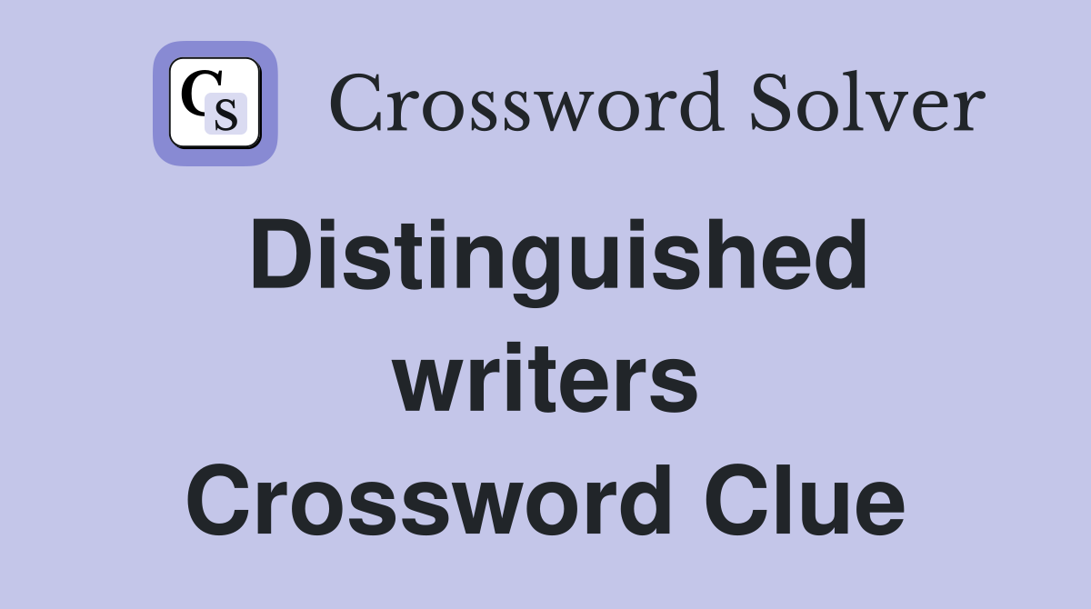 Distinguished writers Crossword Clue