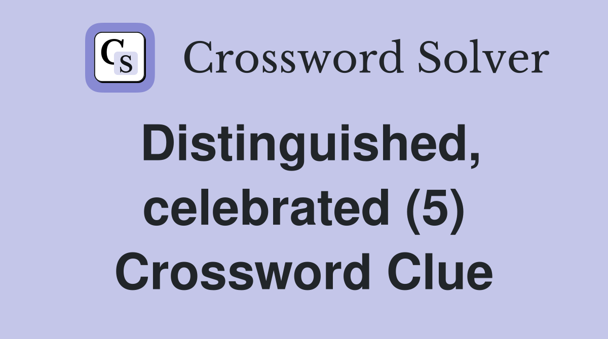 Distinguished, celebrated (5) Crossword Clue
