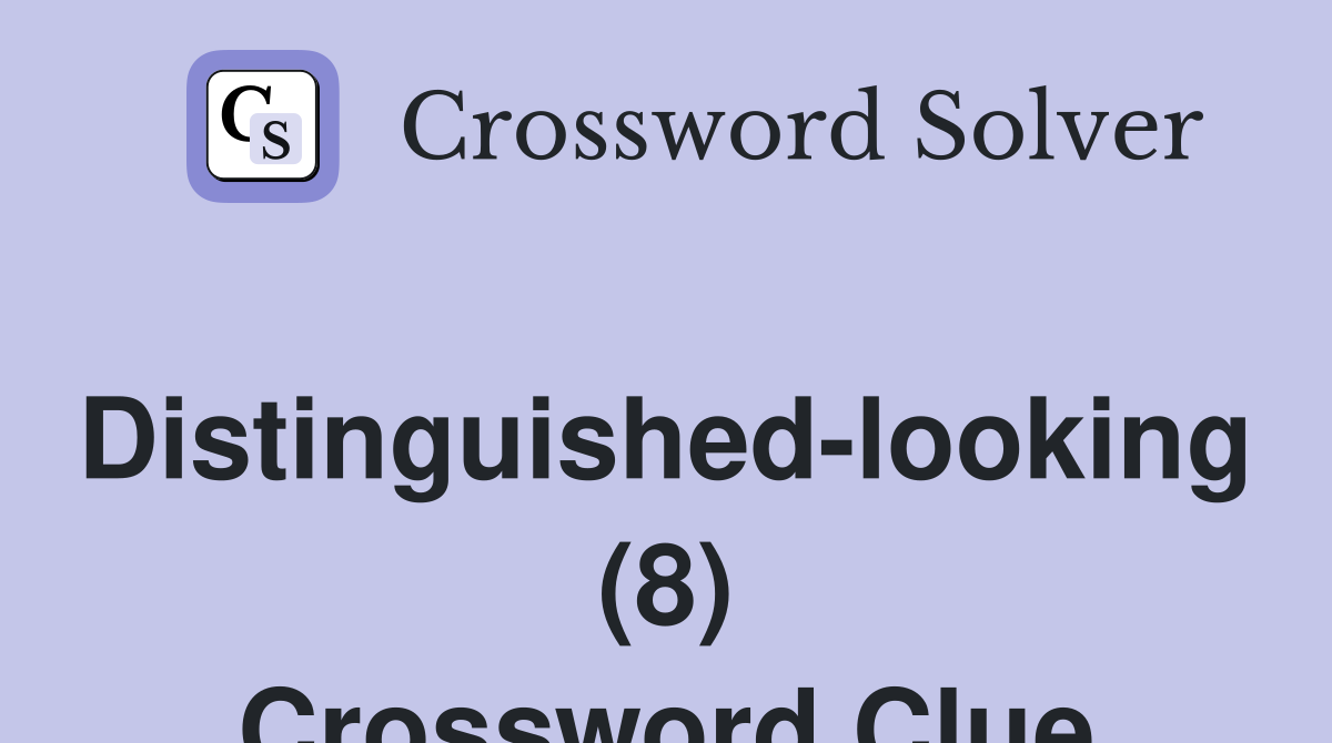 Distinguished-looking (8) Crossword Clue