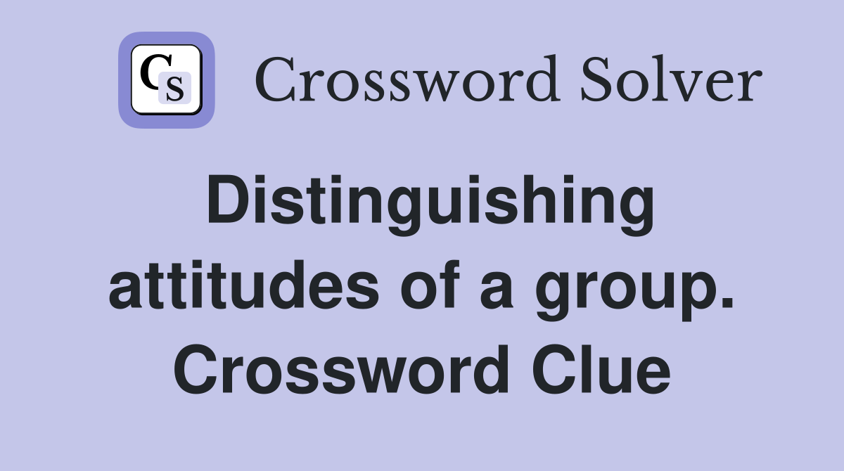 Distinguishing attitudes of a group. Crossword Clue