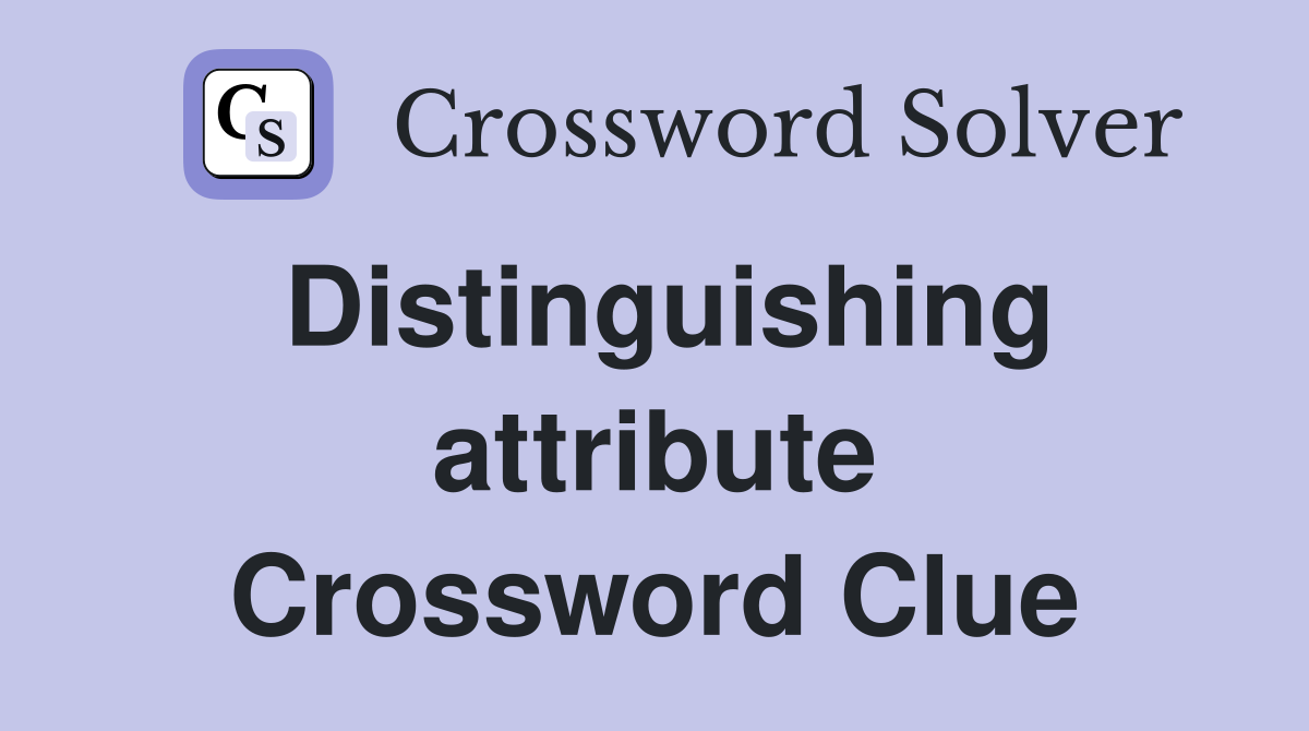 Distinguishing attribute Crossword Clue