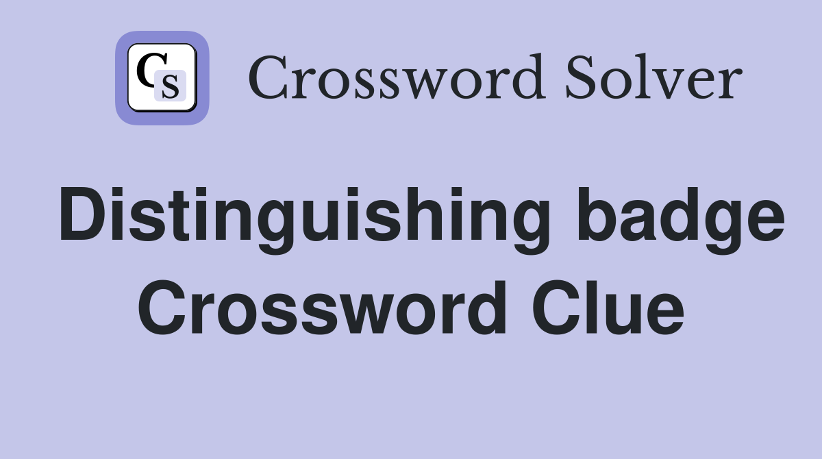 Distinguishing badge Crossword Clue