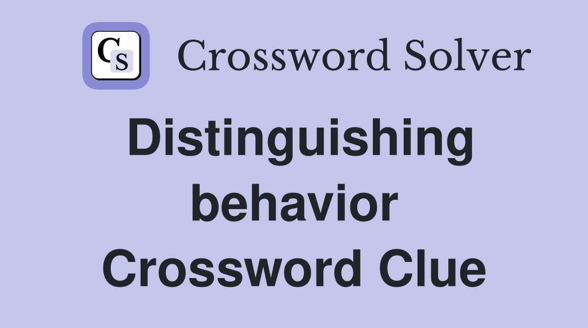 Distinguishing behavior Crossword Clue