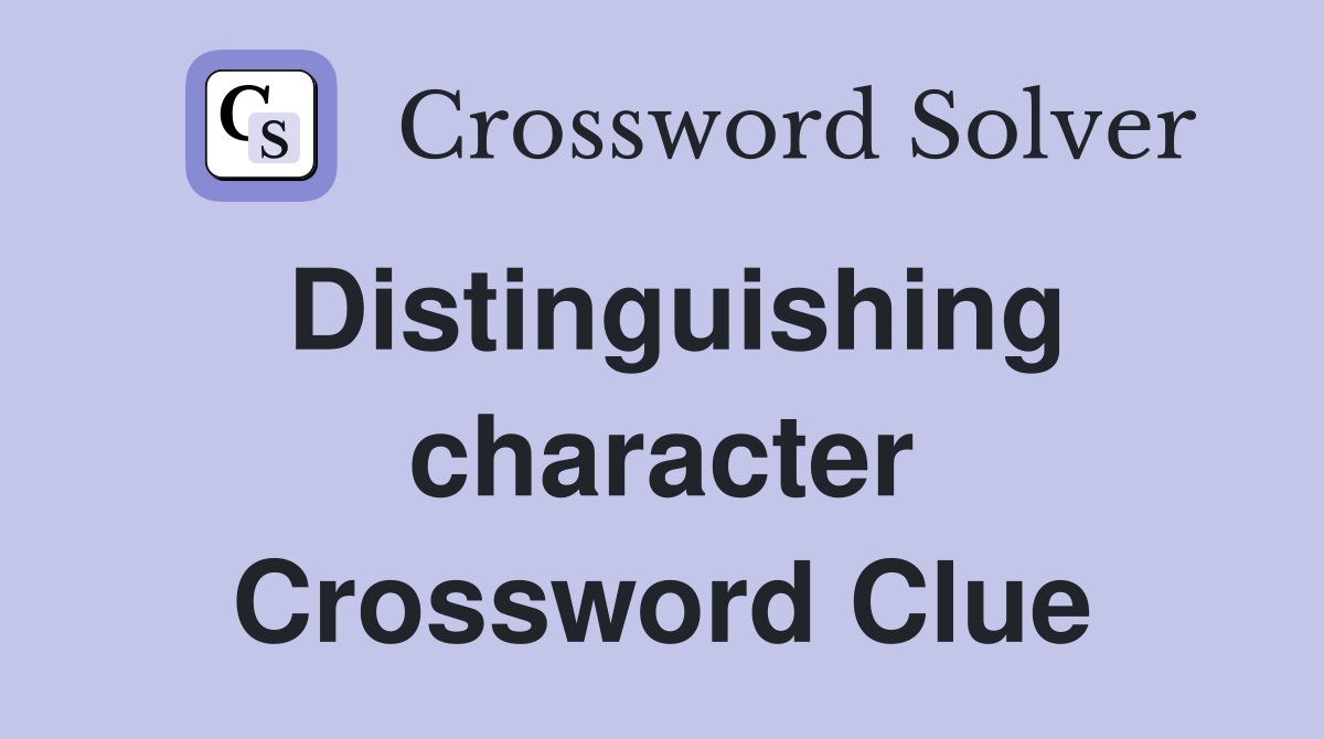 Distinguishing character Crossword Clue