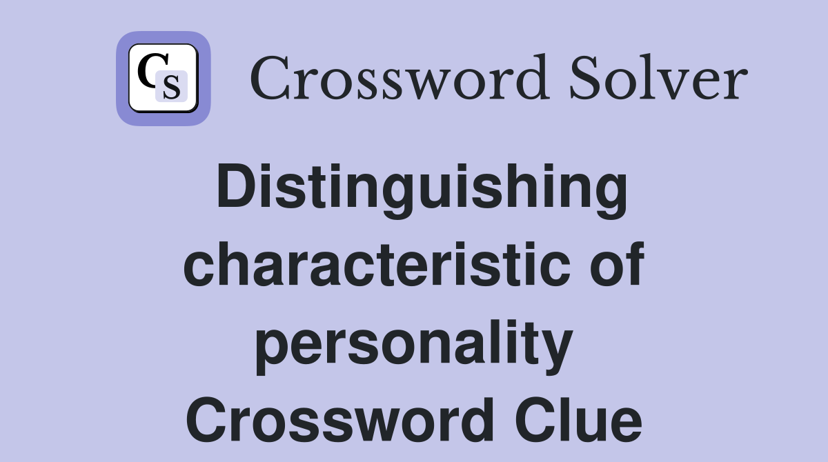 Distinguishing characteristic of personality Crossword Clue