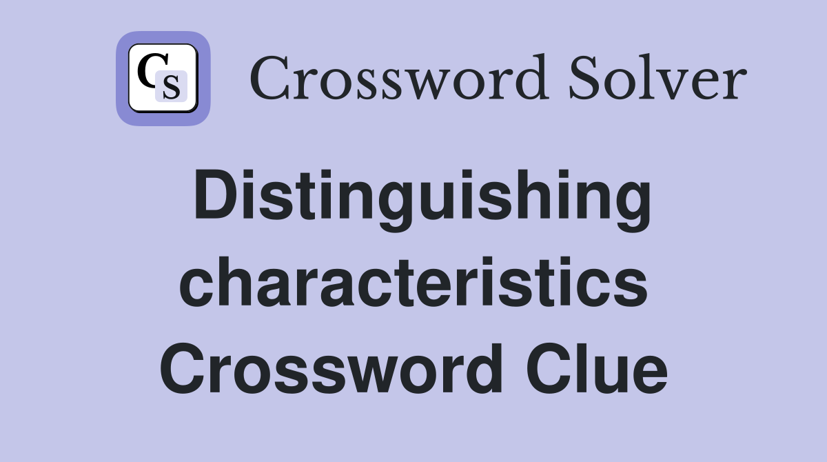 Distinguishing characteristics Crossword Clue