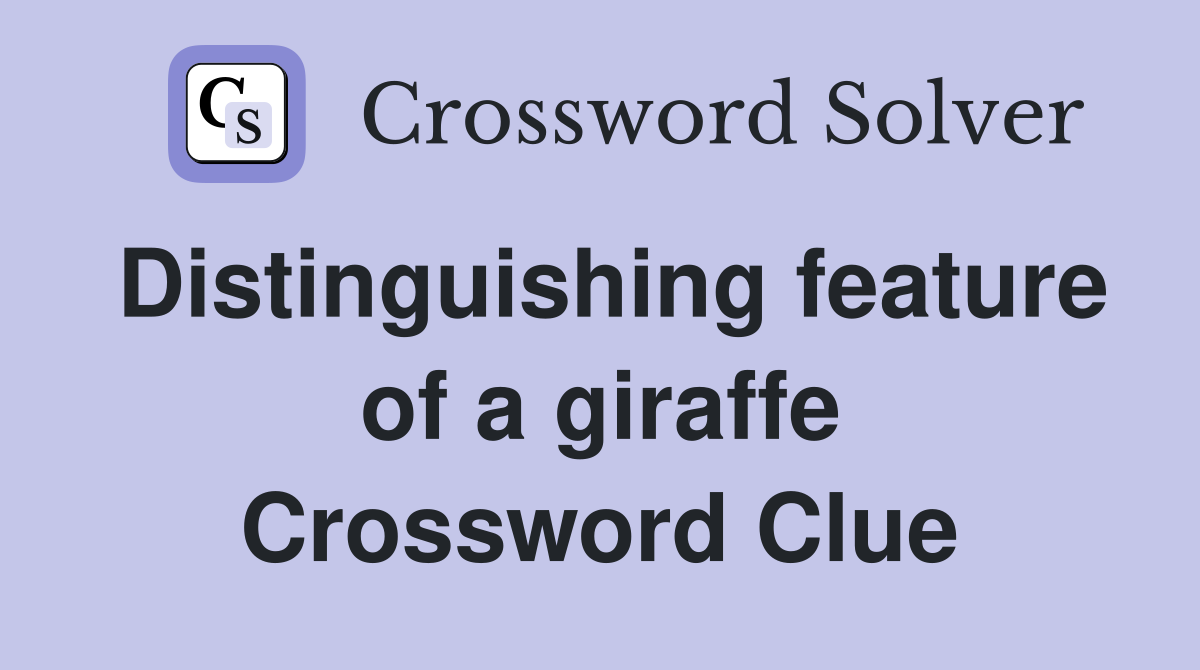 Distinguishing feature of a giraffe Crossword Clue