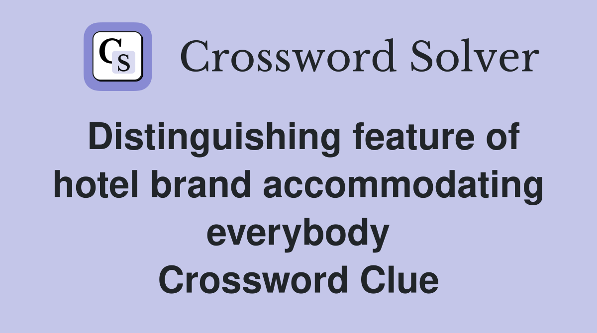 Distinguishing feature of hotel brand accommodating everybody Crossword Clue