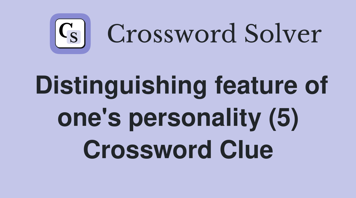 Distinguishing feature of one's personality (5) Crossword Clue