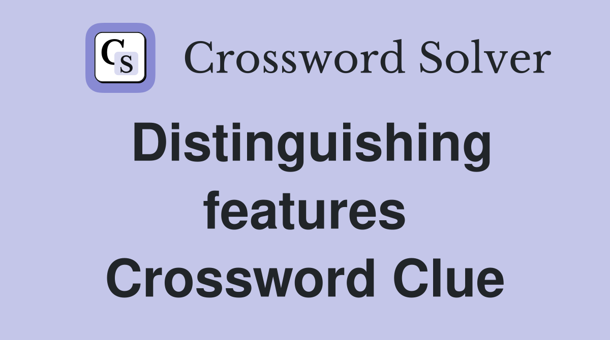Distinguishing features Crossword Clue