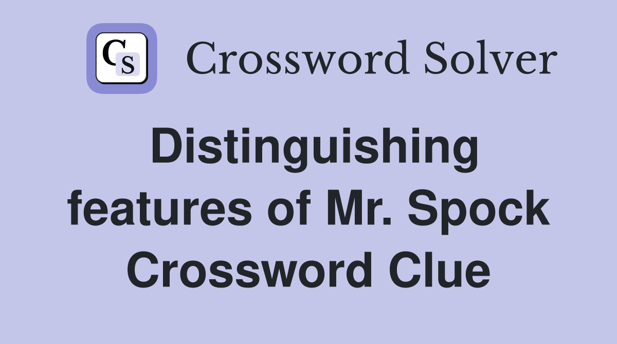 Distinguishing features of Mr. Spock Crossword Clue