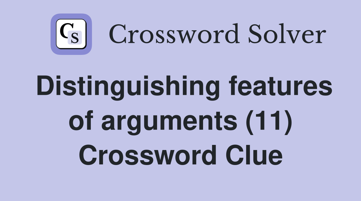 Distinguishing features of arguments (11) Crossword Clue