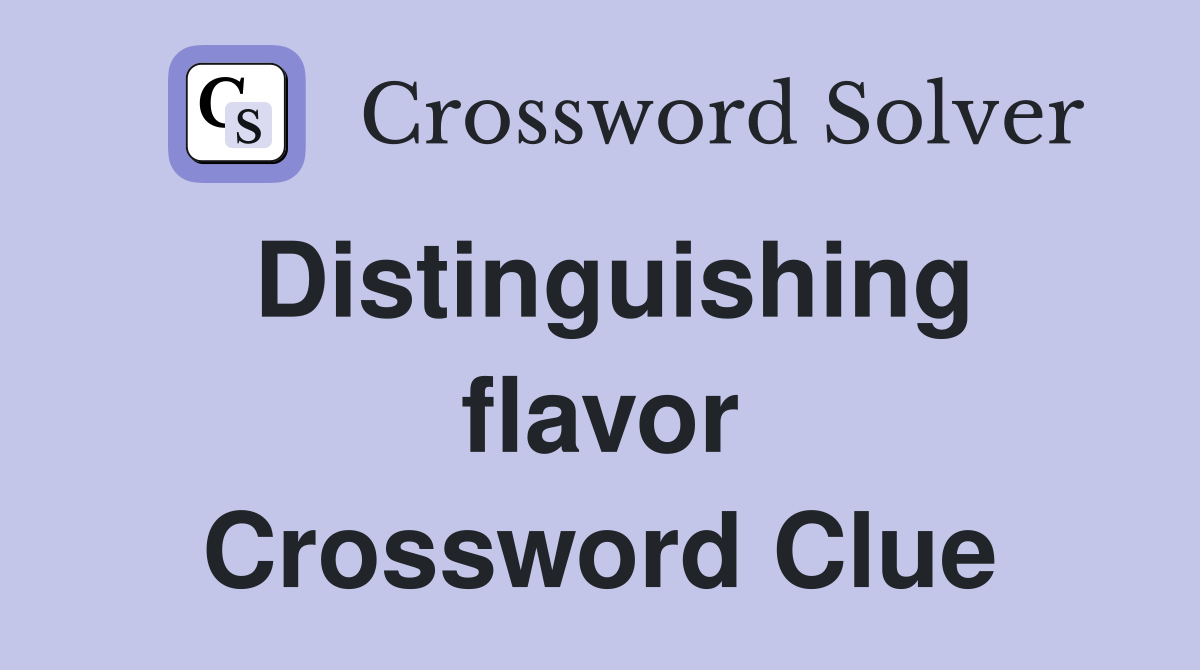 Distinguishing flavor Crossword Clue