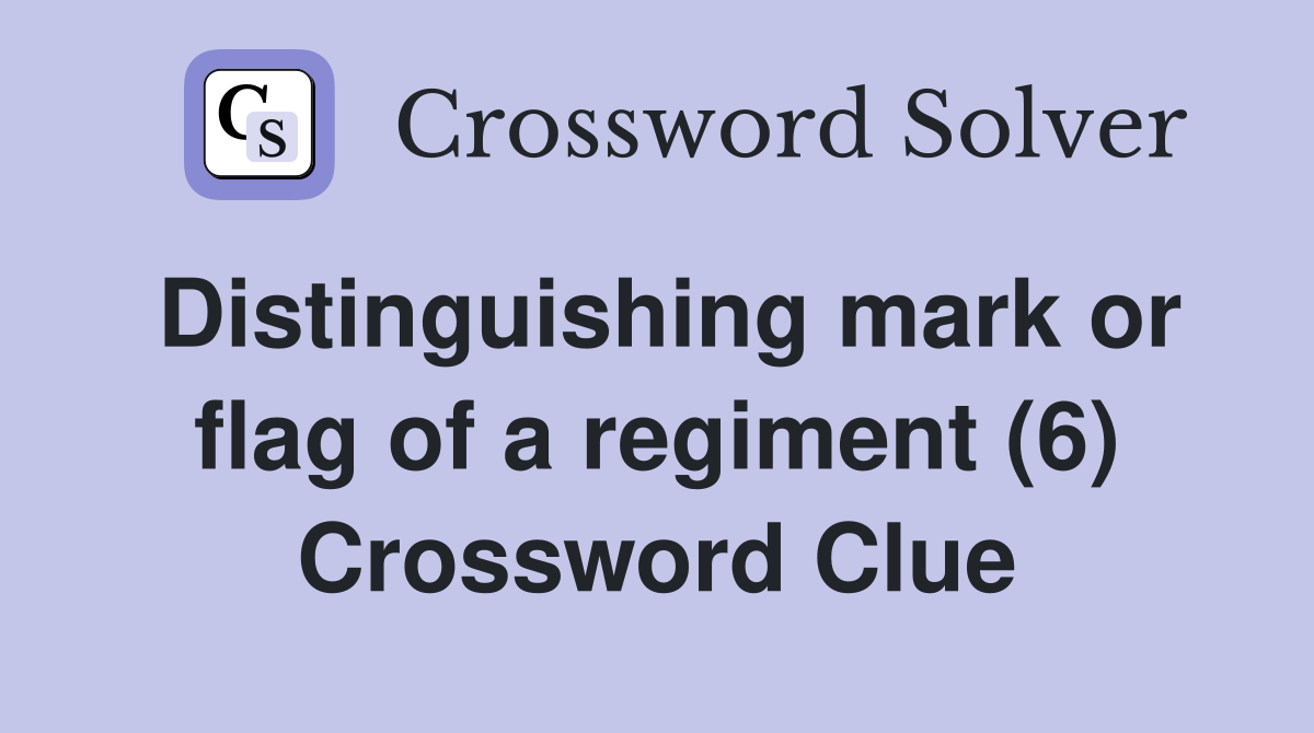 Distinguishing mark or flag of a regiment (6) Crossword Clue