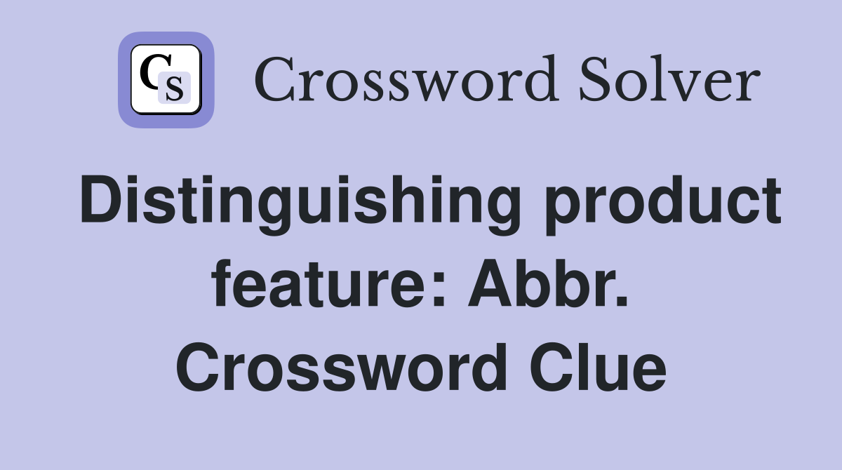 Distinguishing product feature: Abbr. Crossword Clue