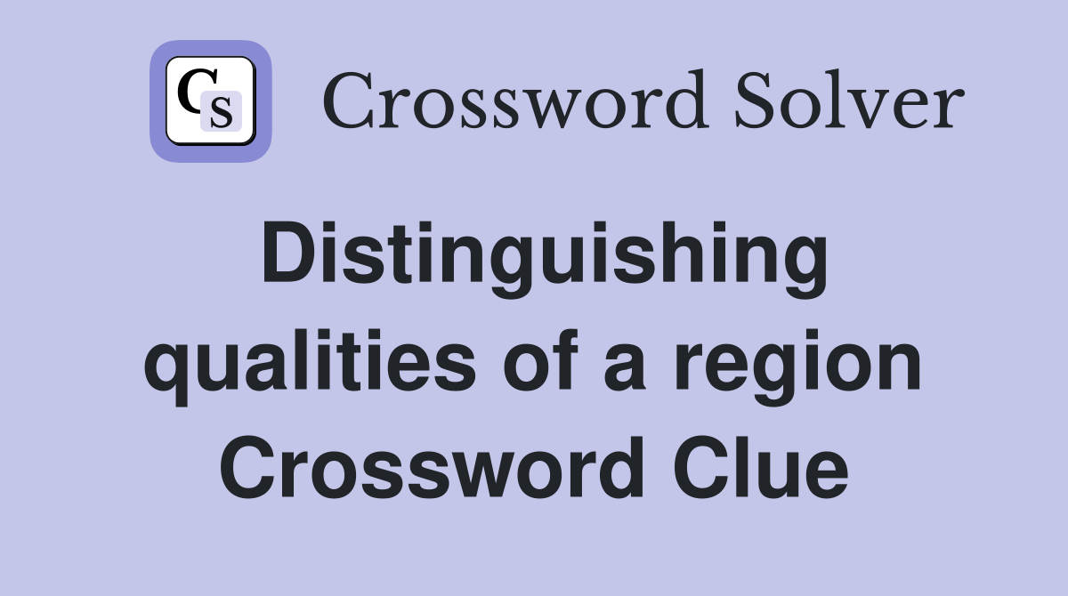 Distinguishing qualities of a region Crossword Clue