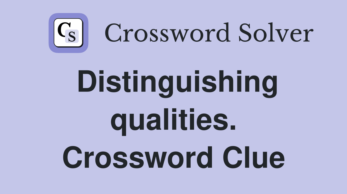 Distinguishing qualities. Crossword Clue