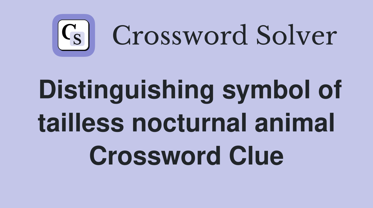 Distinguishing symbol of tailless nocturnal animal Crossword Clue