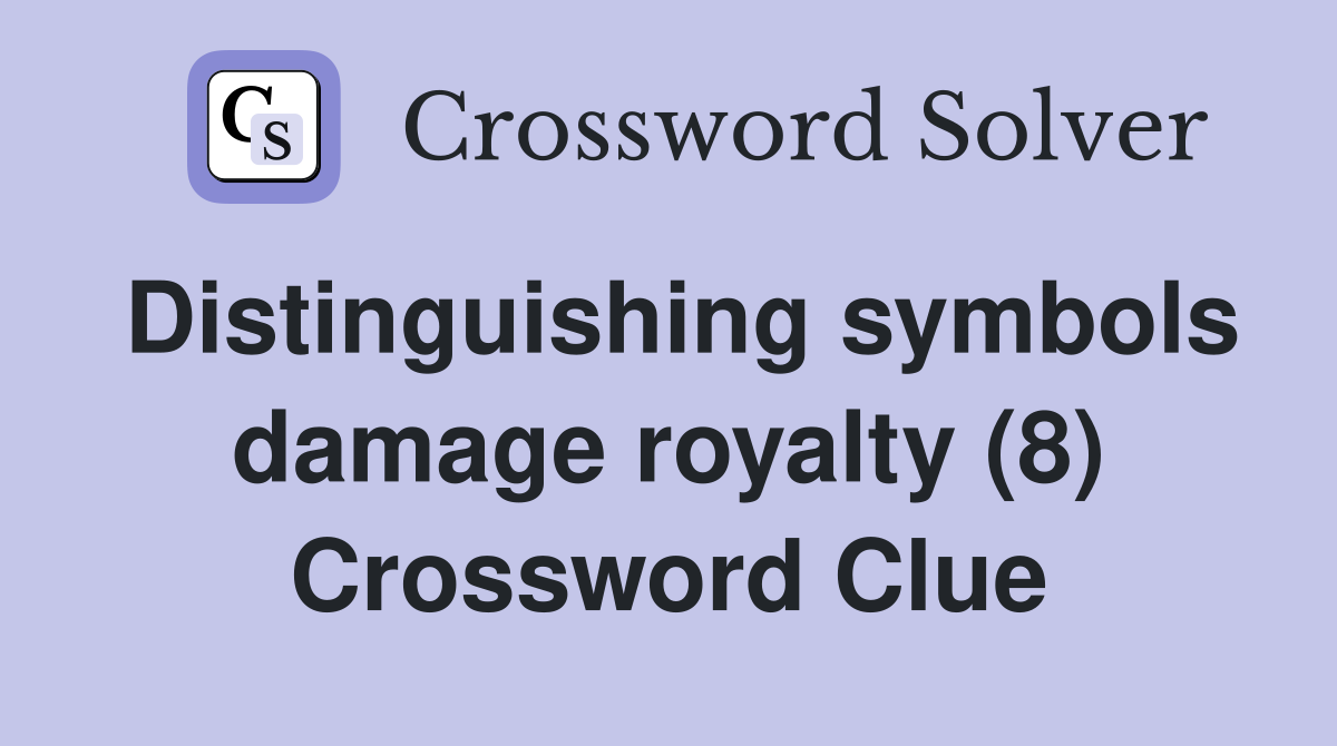 Distinguishing symbols damage royalty (8) Crossword Clue