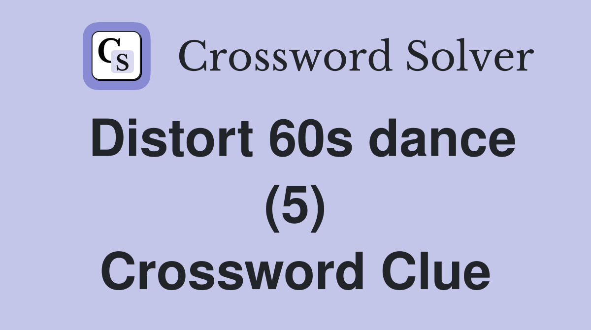 Distort 60s dance (5) Crossword Clue