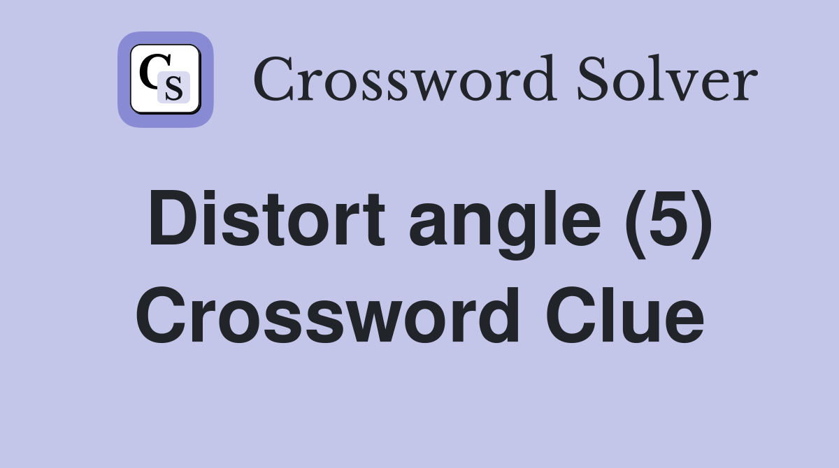 Distort angle (5) Crossword Clue