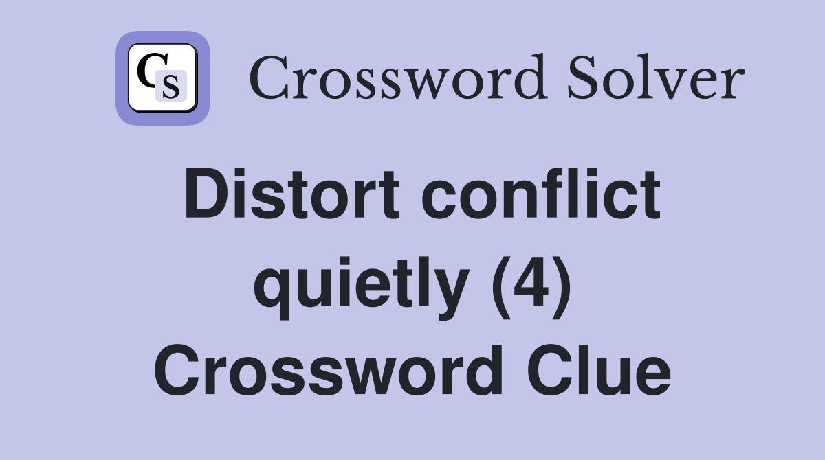 Distort conflict quietly (4) Crossword Clue