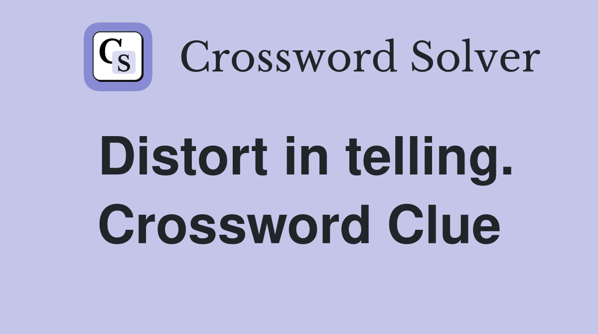 Distort in telling. Crossword Clue