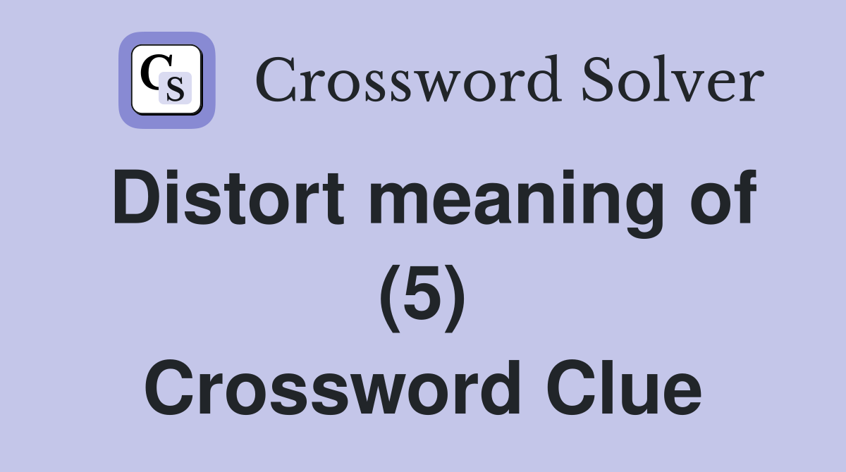 Distort meaning of (5) Crossword Clue