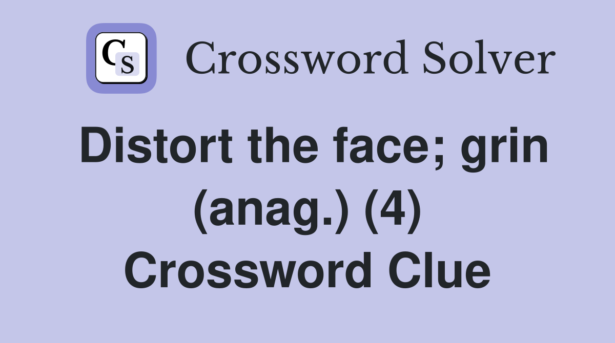Distort the face; grin (anag.) (4) Crossword Clue